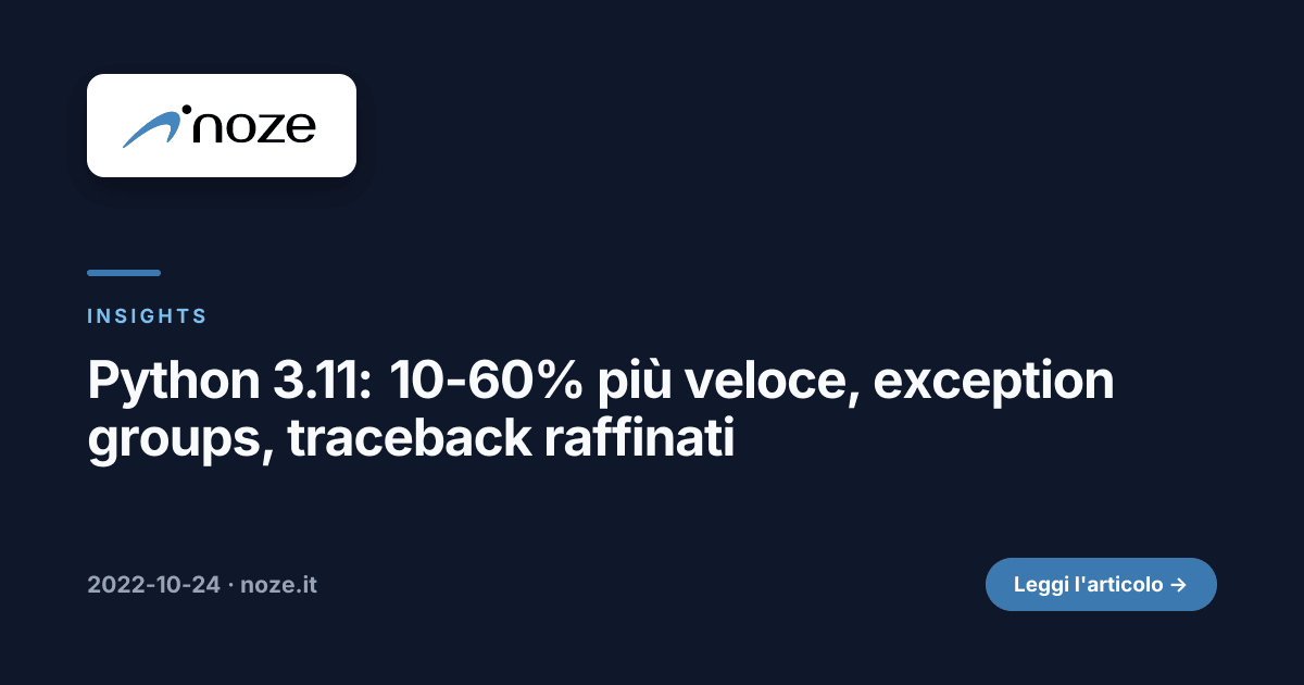 Python 3.11: 10-60% più veloce, exception groups, traceback raffinati ...
